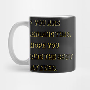 Have the best day ever Mug